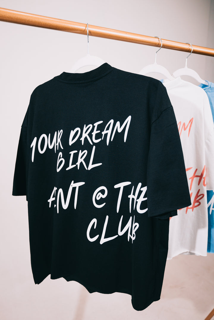 Your Dream Girl Aint @ The Club - T Shirts