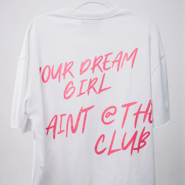 Your Dream Girl A'int @ The Club Tee - White