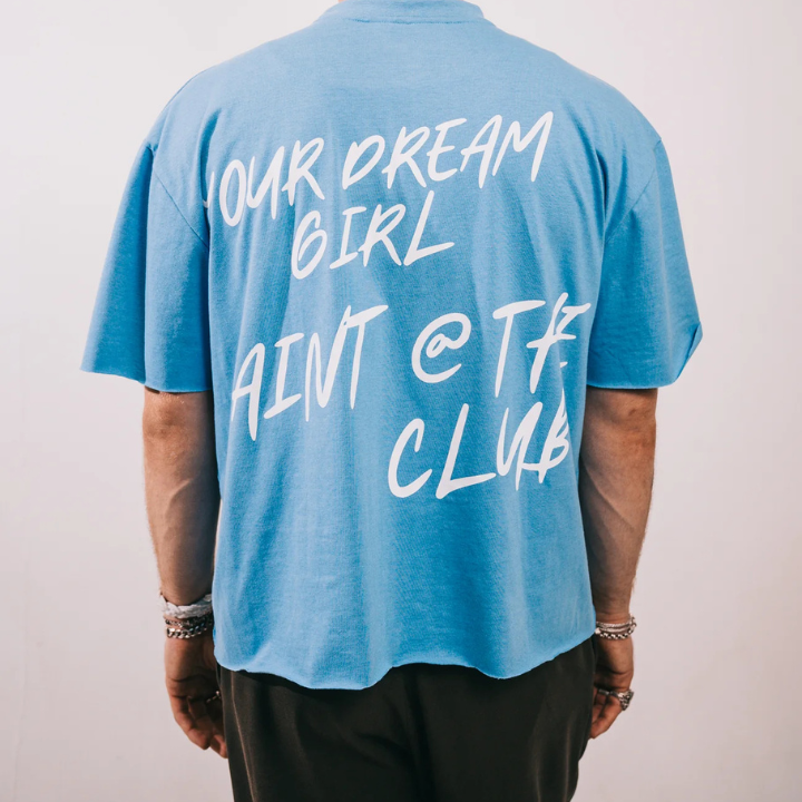Your Dream Girl A'int @ The Club Tee - Carolina Blue