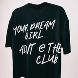 Your Dream Girl A'int @ The Club Tee - Black