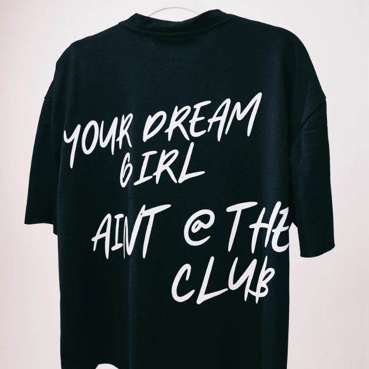 Your Dream Girl A'int @ The Club Tee - Black