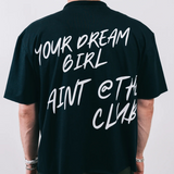 Your Dream Girl A'int @ The Club Tee - Black